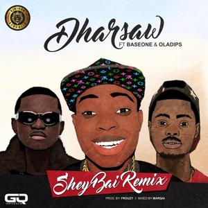 Shey Bai(feat. Oladips & Base One) (Explicit)
