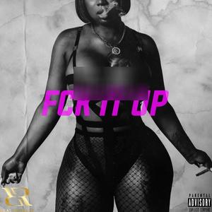 Fck It Up (Explicit)