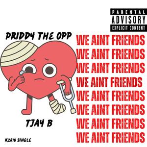 We Aint Friends (im tryna get it) (feat. Tjay B) [Explicit]