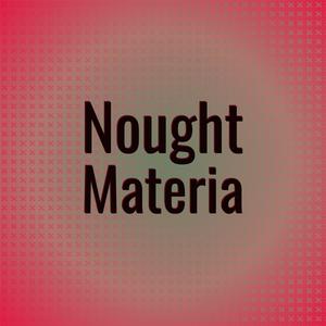 Nought Materia