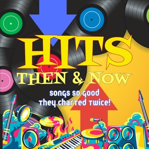 Hits Then and Now - Songs so Good They Charted Twice!