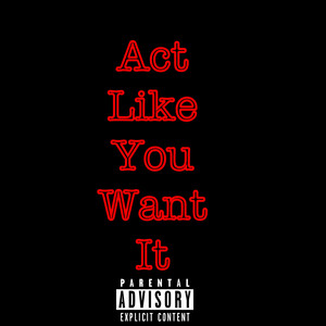 Act Like You Want It (Explicit)
