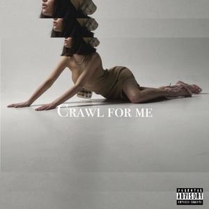 CRAWL FOR ME (Explicit)