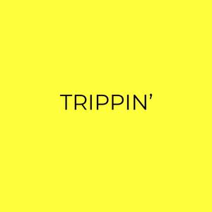 Trippin'