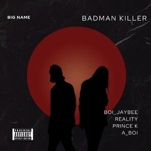 Badman Killer (feat. Reality,Prince k & A boi) [Explicit]