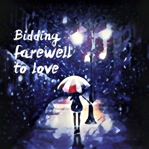 Bidding farewell to love