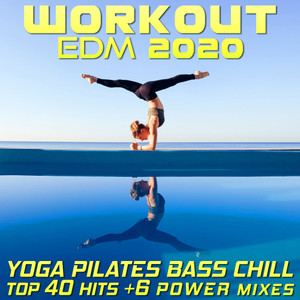 Workout EDM 2020 - Yoga Pilates Bass Chill Top 40 Hits +6 Power Mixes