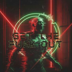 GET THE FUCK OUT (Explicit)