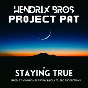 Hendrix Bros - Staying True (feat. Project Pat) (Explicit)