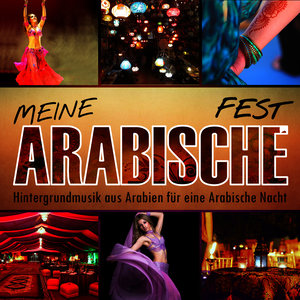 Meine arabische Fest. Hintergrundmusik aus Arabien für eine arabische Nacht