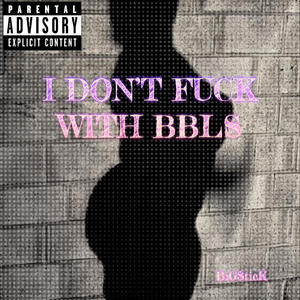 I Don't Fuck With BBLs (Explicit)