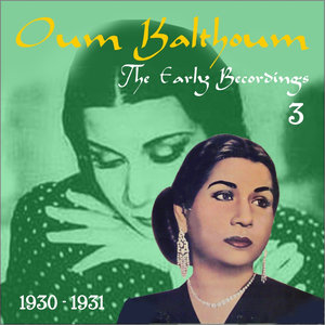 The Arabic Song / Oum Kalthoum - The Early Recordings, Volume 3 [1930 - 31]