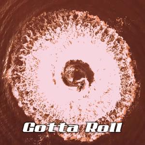 Gotta Roll (Explicit)