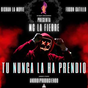 Tu nunca la ha prendio (feat. Mc la fiebre, Bichan La Movie & Fogon Gatillo) (Explicit)