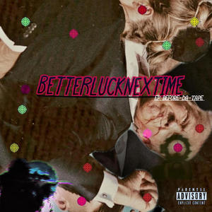 E.P BETTER LUCK NEXT TIME (Explicit)