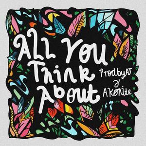 All You Think About (feat. Akonite)