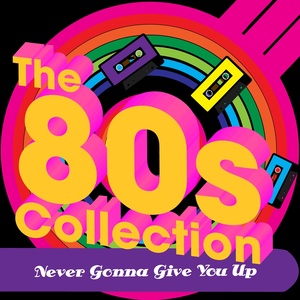 Never Gonna Give You Up (The 80's Collection)