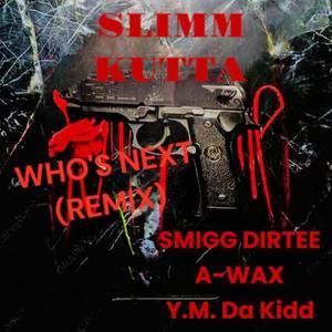 Whos Next (feat. Y.M. Da Kidd, Smigg Dirtee & A-WAX) (Explicit)