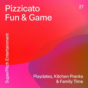 Pizzicato Fun & Games (Playdates, Kitchen Pranks & Family Time)