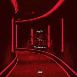 Way Too Often (feat. Astrus*) (Explicit)