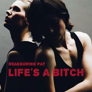 Reassuring Pat (Life's a *****) [Explicit]