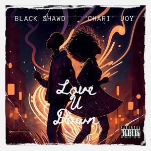 Love U Down (feat. Chari' Joy) [Explicit]