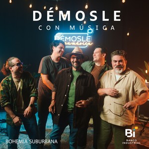 Démosle Con Música: Bohemia Suburbana (En Vivo)