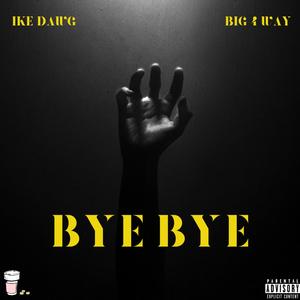 Bye Bye (feat. Big4Way) [Explicit]