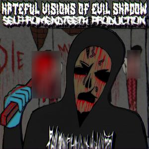 HATEFUL VISIONS OF EVIL SHADOW (Explicit)