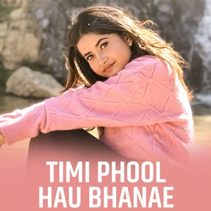 Timi Phool Hau Bhanae