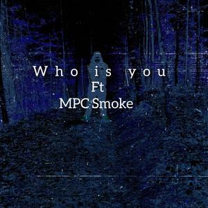 Who is you (feat. MPC Smoke) [Explicit]