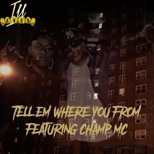 Tell em where you from (feat. Champ MC) (Explicit)