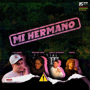 Mi Hermano (feat. Luiyi El Veterano, Cheo Music & Vdovle) (Explicit)