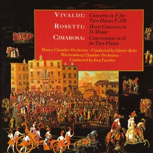 Vivaldi: Concerto in E-Flat for Two Horns, P. 320 - Rosetti: Horn Concerto in D Minor - Cimarosa: Concertante in G for Two Flutes