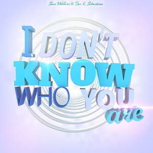I Don't Know Who You Are(feat. 