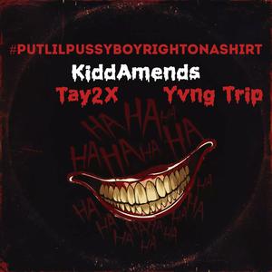 #putlilpussyboyrightonashirt (feat. Yvng Trip & Tay 2X) (Explicit)