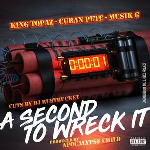 A Second To Wreck It (feat. Musik G, King Topaz, DJ Rustbucket & Apocalypse Child) (Explicit)