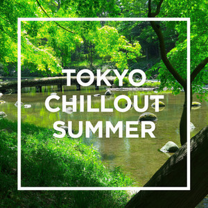 TOKYO - CHILLOUT SUMMER - (Explicit)