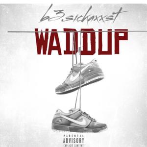 Waddup (feat. b3sickaxxst) [Explicit]