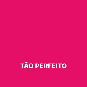 Tão Perfeito (Explicit)