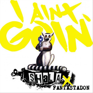 I Ain't Goin' (feat. Fantastadon) [Explicit]