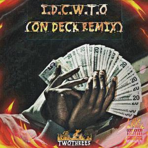 I.D.C.W.T.O (ON DECK REMIX) [Explicit]