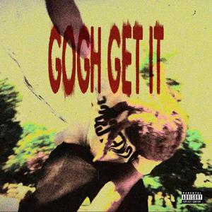 GOGH GET IT (Explicit)