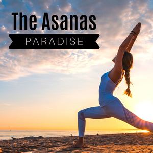 The Asanas Paradise: Yoga Music for Yoga Flow and Inner Balance