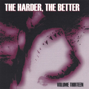 The Harder, the Better: Volume Thirteen