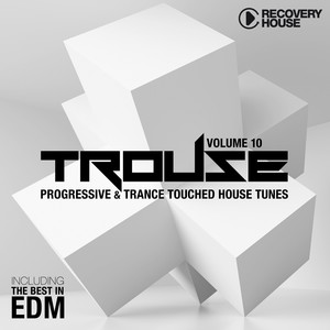 Trouse!, Vol. 10 - Progressive & Trance Touched House Tunes (The Best in EDM)