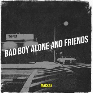 BaD BoY Alone and Friends