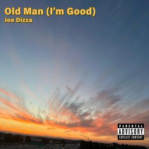 Old Man (I'm Good) [Explicit]