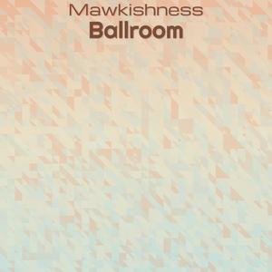 Mawkishness Ballroom