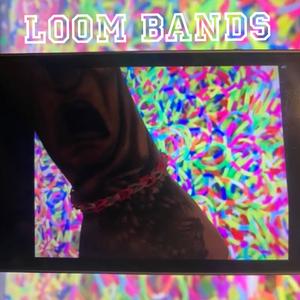 Loom bands (Explicit)